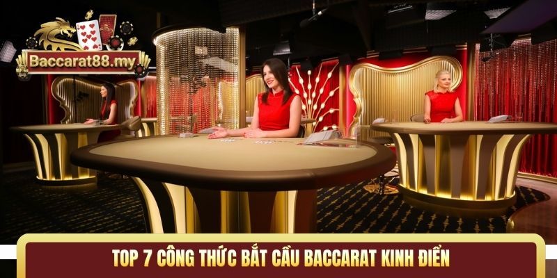 TOP 7 công thức bắt cầu Baccarat kinh điển