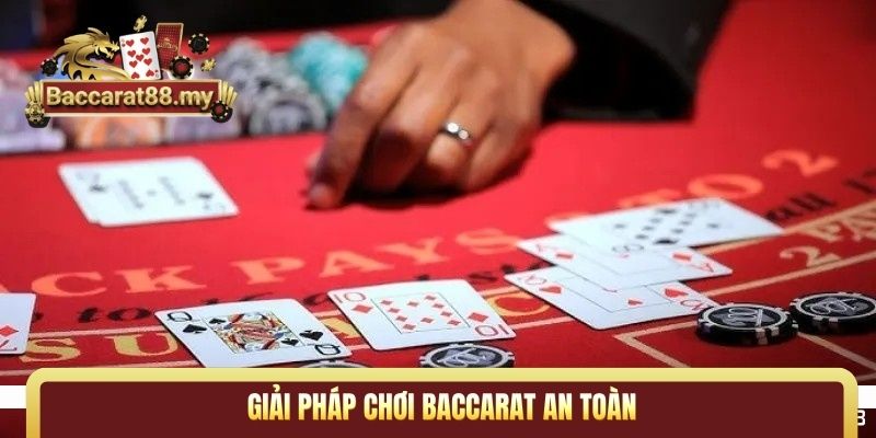 Giải pháp chơi Baccarat an toàn