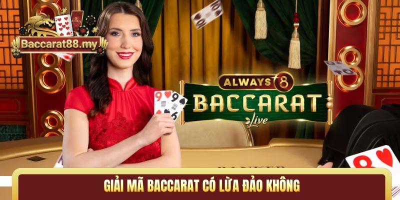 Giải mã Baccarat có lừa đảo không