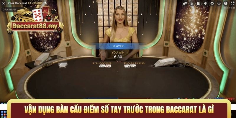 Vận dụng bàn cầu điểm số tay trước trong Baccarat là gì