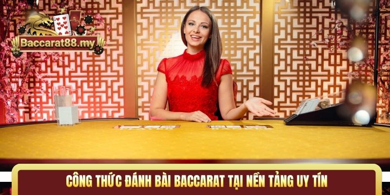Công thức đánh bài Baccarat tại nền tảng uy tín