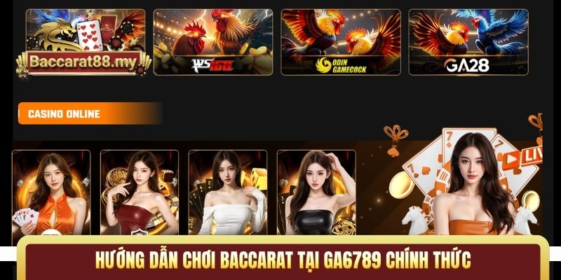 Hướng dẫn chơi Baccarat tại Ga6789 chính thức