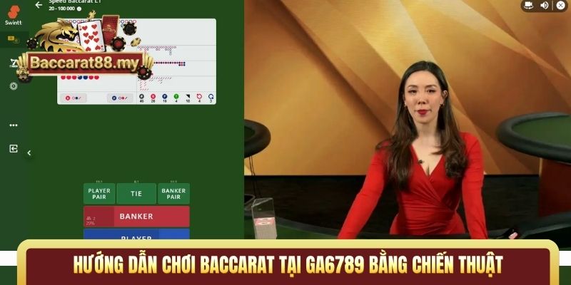 Hướng dẫn chơi Baccarat tại Ga6789 bằng chiến thuật
