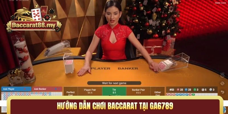 hướng dẫn chơi Baccarat tại Ga6789