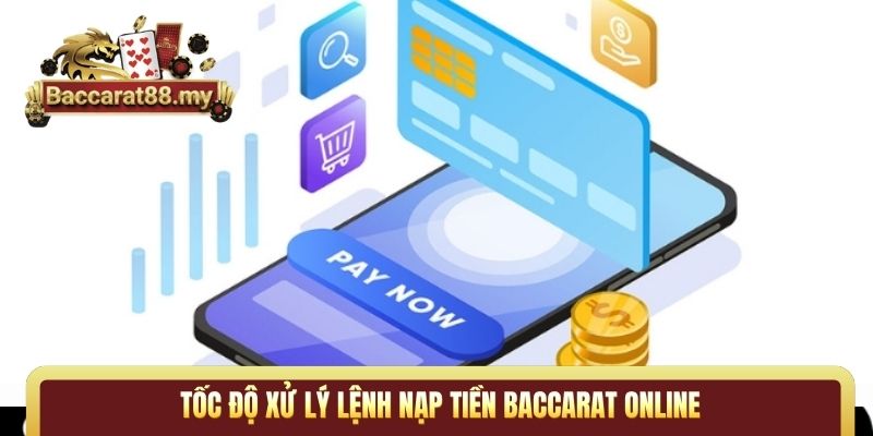 Tốc độ xử lý lệnh nạp tiền Baccarat online