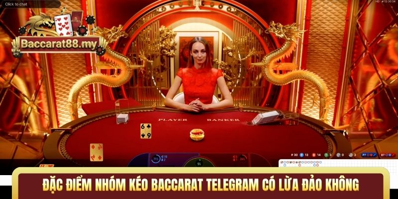 Đặc điểm nhóm kéo Baccarat telegram có lừa đảo không