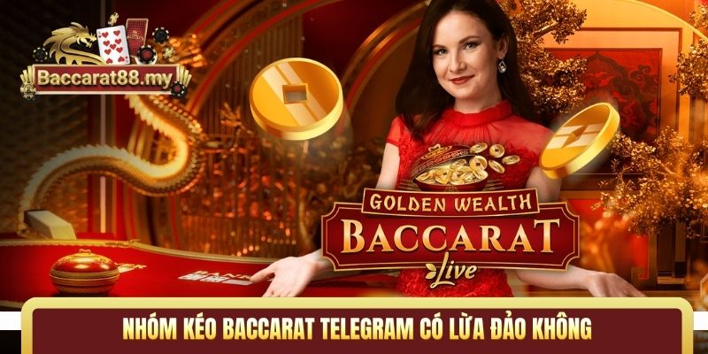 nhóm kéo Baccarat telegram có lừa đảo không